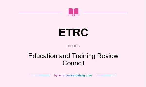 What does ETRC mean? It stands for Education and Training Review Council