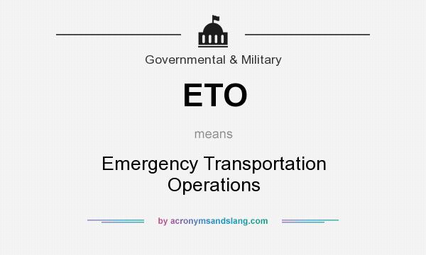 What does ETO mean? It stands for Emergency Transportation Operations