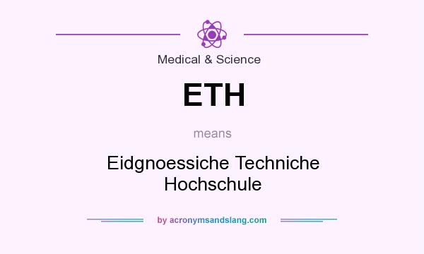 What does ETH mean? It stands for Eidgnoessiche Techniche Hochschule