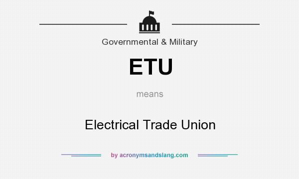 What does ETU mean? It stands for Electrical Trade Union