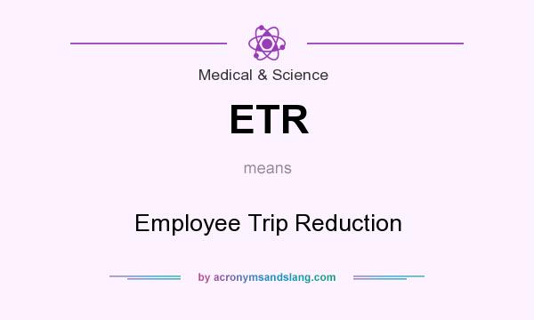 What does ETR mean? It stands for Employee Trip Reduction