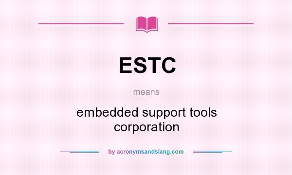 What does ESTC mean? It stands for embedded support tools corporation