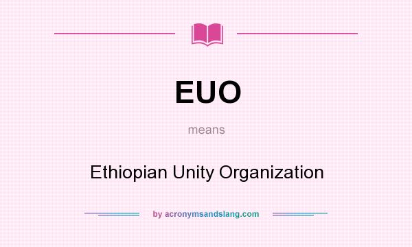 What does EUO mean? It stands for Ethiopian Unity Organization