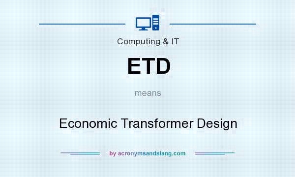 What does ETD mean? It stands for Economic Transformer Design