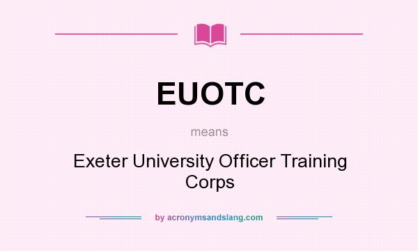 What does EUOTC mean? It stands for Exeter University Officer Training Corps