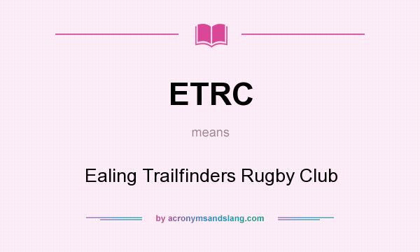 What does ETRC mean? It stands for Ealing Trailfinders Rugby Club