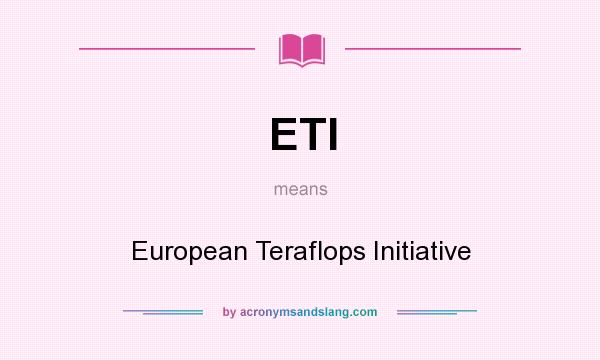 What does ETI mean? It stands for European Teraflops Initiative