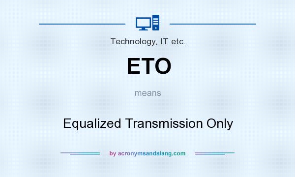 What does ETO mean? It stands for Equalized Transmission Only