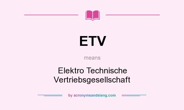 What does ETV mean? It stands for Elektro Technische Vertriebsgesellschaft