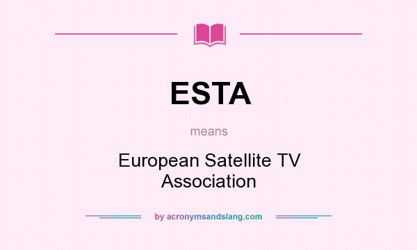What does ESTA mean? It stands for European Satellite TV Association