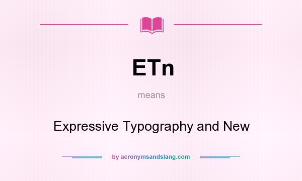 What does ETn mean? It stands for Expressive Typography and New