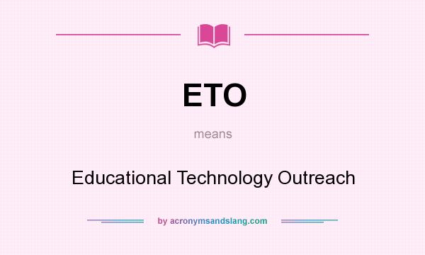 What does ETO mean? It stands for Educational Technology Outreach