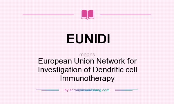 What does EUNIDI mean? It stands for European Union Network for Investigation of Dendritic cell Immunotherapy