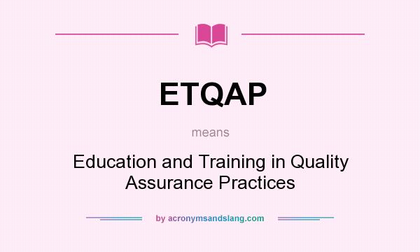 What does ETQAP mean? It stands for Education and Training in Quality Assurance Practices