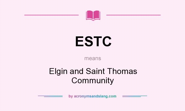 What does ESTC mean? It stands for Elgin and Saint Thomas Community