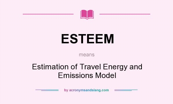 What does ESTEEM mean? It stands for Estimation of Travel Energy and Emissions Model
