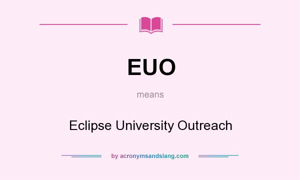 What does EUO mean? It stands for Eclipse University Outreach