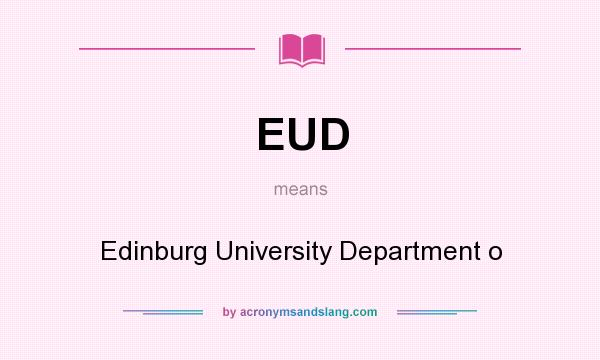 What does EUD mean? It stands for Edinburg University Department o
