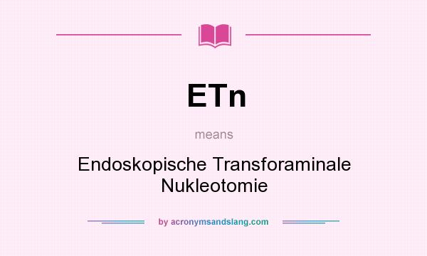 What does ETn mean? It stands for Endoskopische Transforaminale Nukleotomie