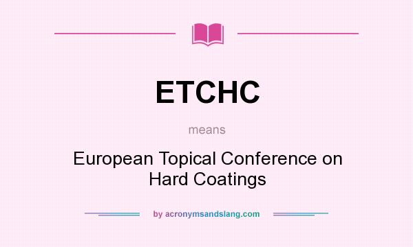 What does ETCHC mean? It stands for European Topical Conference on Hard Coatings