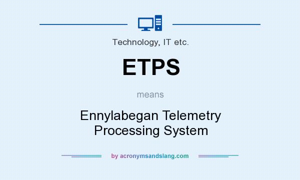 What does ETPS mean? It stands for Ennylabegan Telemetry Processing System