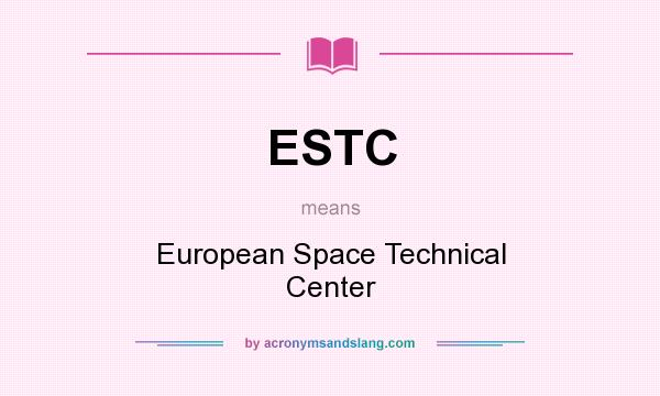 What does ESTC mean? It stands for European Space Technical Center