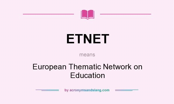 What does ETNET mean? It stands for European Thematic Network on Education