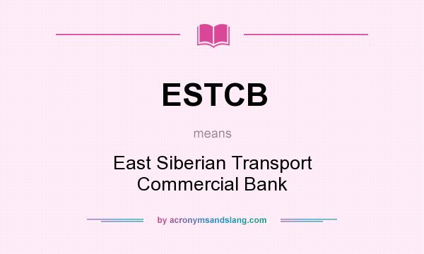What does ESTCB mean? It stands for East Siberian Transport Commercial Bank
