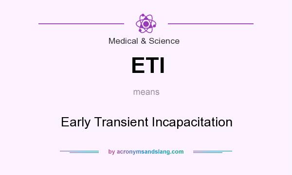 What does ETI mean? It stands for Early Transient Incapacitation