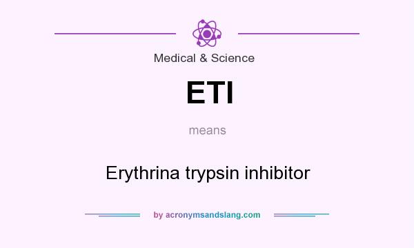 What does ETI mean? It stands for Erythrina trypsin inhibitor
