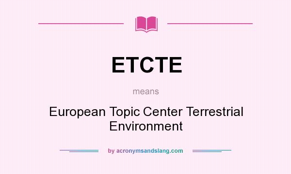 What does ETCTE mean? It stands for European Topic Center Terrestrial Environment
