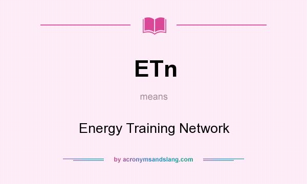 What does ETn mean? It stands for Energy Training Network