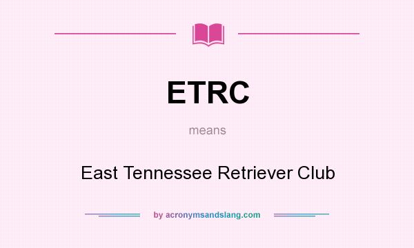 What does ETRC mean? It stands for East Tennessee Retriever Club