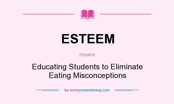 What does ESTEEM mean? It stands for Educating Students to Eliminate Eating Misconceptions