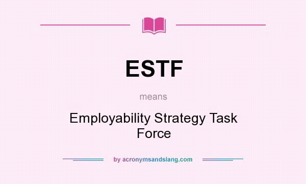 What does ESTF mean? It stands for Employability Strategy Task Force
