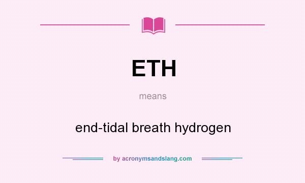 What does ETH mean? It stands for end-tidal breath hydrogen