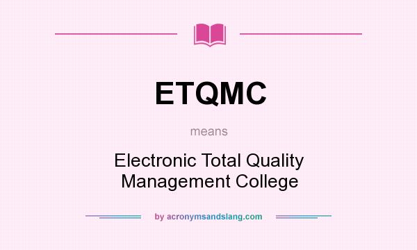 What does ETQMC mean? It stands for Electronic Total Quality Management College