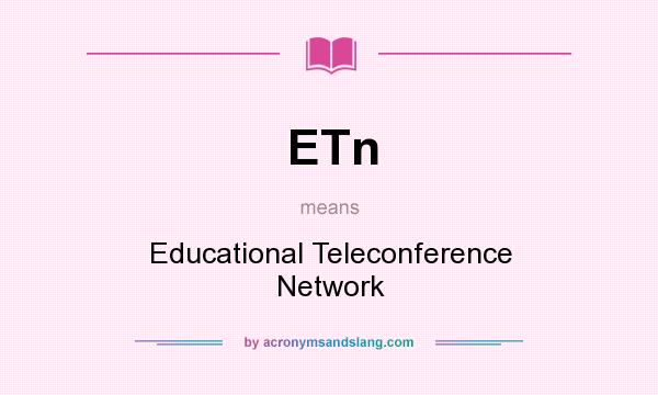 What does ETn mean? It stands for Educational Teleconference Network