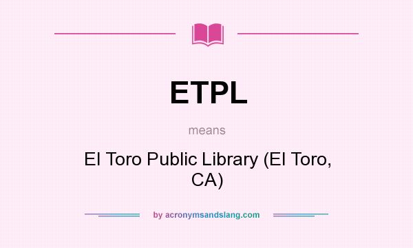 What does ETPL mean? It stands for El Toro Public Library (El Toro, CA)