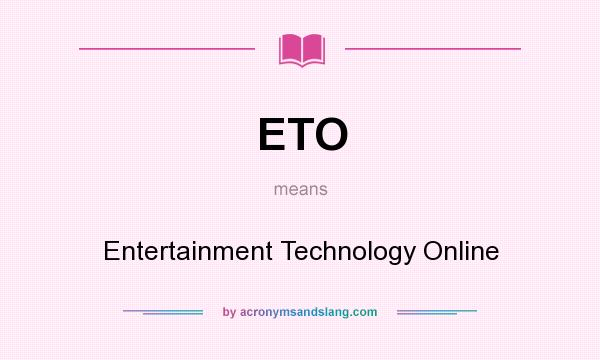 What does ETO mean? It stands for Entertainment Technology Online