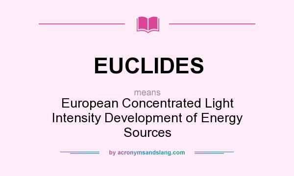 What does EUCLIDES mean? It stands for European Concentrated Light Intensity Development of Energy Sources