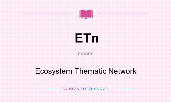 What does ETn mean? It stands for Ecosystem Thematic Network