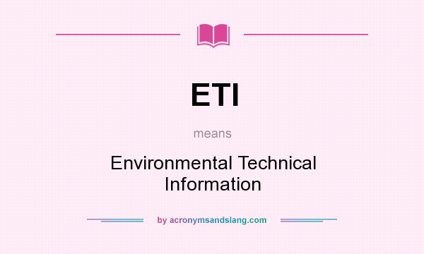 What does ETI mean? It stands for Environmental Technical Information