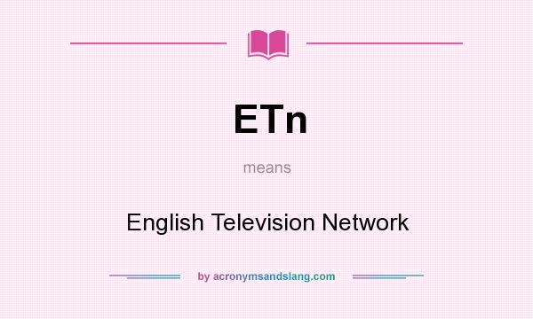 What does ETn mean? It stands for English Television Network