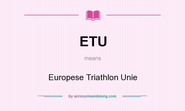 What does ETU mean? It stands for Europese Triathlon Unie