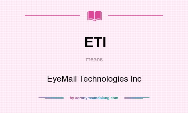 What does ETI mean? It stands for EyeMail Technologies Inc