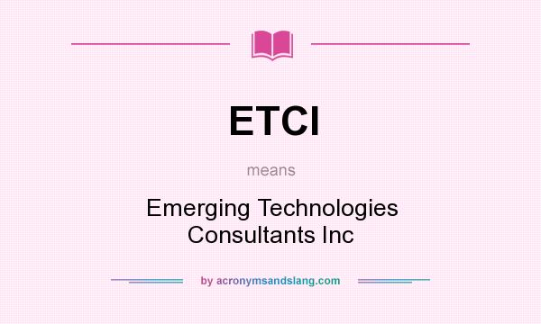 What does ETCI mean? It stands for Emerging Technologies Consultants Inc