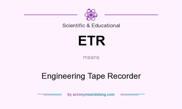 What does ETR mean? It stands for Engineering Tape Recorder