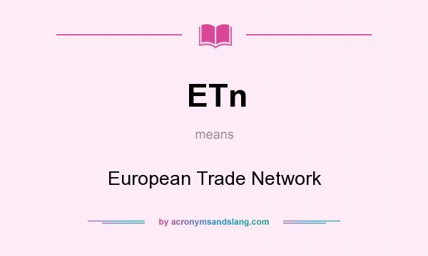 What does ETn mean? It stands for European Trade Network