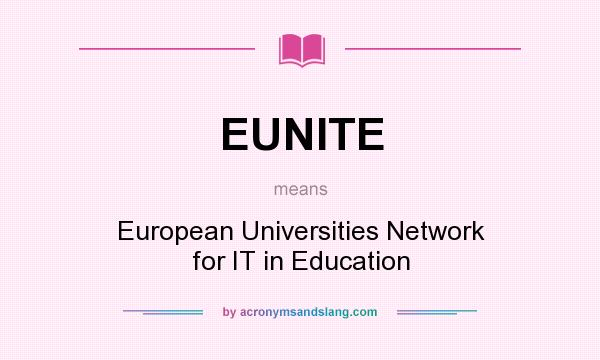 What does EUNITE mean? It stands for European Universities Network for IT in Education